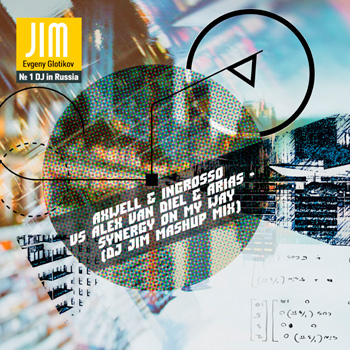 Axwell & Ingrosso vs Alex Van Diel & Arias — Synergy On My Way (DJ JIM Mashup Mix)